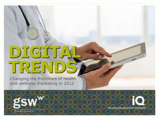DIGITAL
TRENDS
Changing the frontlines of health
and wellness marketing in 2012
 