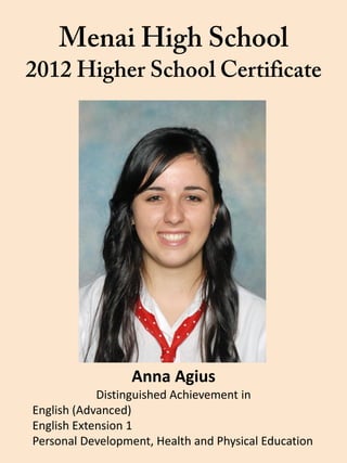 Anna Agius
Distinguished Achievement in
English (Advanced)
English Extension 1
Personal Development, Health and Physical Education
 