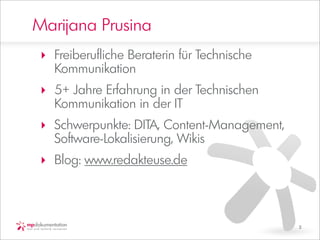 Marijana Prusina
 ‣ Freiberufliche Beraterin für Technische
   Kommunikation
 ‣ 5+ Jahre Erfahrung in der Technischen
   K...
