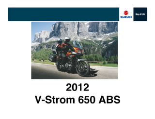 2012  
V-Strom 650 ABS"
 