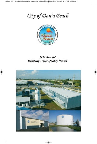 060512C_DaniaBch_WaterRprt_060512C_DaniaBch_WaterRprt 6/7/12 4:31 PM Page 1




                      City of Dania Beach




                               2011
                               2011 Annual
                       Drinking Water Quality Report
                                Water Qua
 