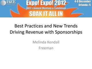 Best Practices and New Trends
Driving Revenue with Sponsorships
          Melinda Kendall
             Freeman
 