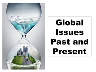 Global
 Issues
Past and
Present
 