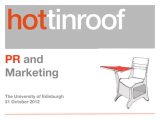 PR and
Marketing
The University of Edinburgh
31 October 2012
 