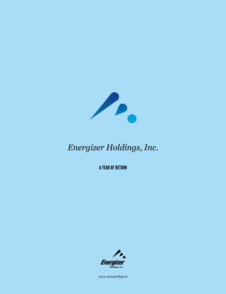 Energizer Holdings, Inc.
A Year of Return

2012 Annual Report

 