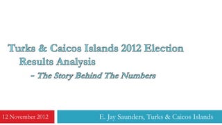 12 November 2012   E. Jay Saunders, Turks & Caicos Islands
 