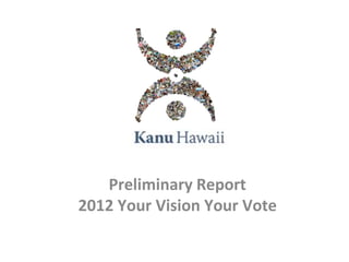 Preliminary Report 
2012 Your Vision Your Vote 
 