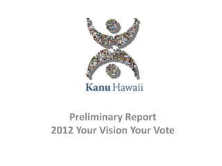 Preliminary Report
2012 Your Vision Your Vote
 