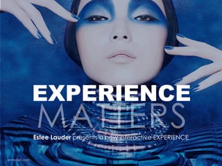 EXPERIENCE
Estee Lauder presents a new interactive EXPERIENCE
 