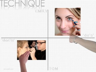 ‘don’ts’
‘do’s’
EMILY
TOM
 