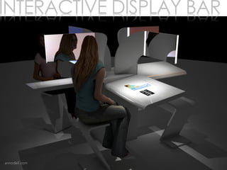 INTERACTIVE DISPLAY BAR
 