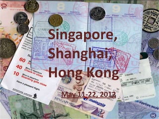 Singapore,
Shanghai,
Hong Kong
 May 11-22, 2012
 