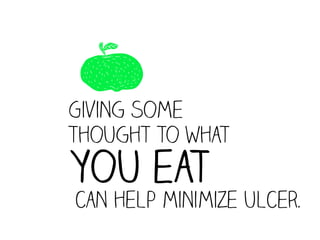 /
Giving some
thought to what
you eat
can help minimize ulcer.
 