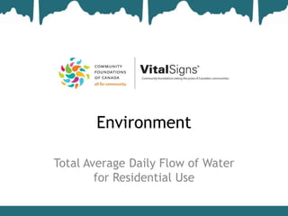 Environment

Total Average Daily Flow of Water
        for Residential Use
 