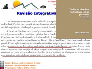 Revisão Integrativa: a ERCS?




Escalas de risco e vulnerabilidade familiar
Leonardo Cançado Monteiro Savassi
Universidade Federal de Ouro Preto
 