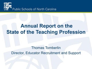 Annual Report on the
State of the Teaching Profession
Thomas Tomberlin
Director, Educator Recruitment and Support
 