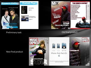 Preliminary task    Old final product




New final product
 