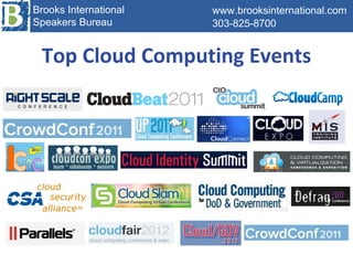 Top Cloud Computing Events www.brooksinternational.com 303-825-8700  Brooks International Speakers Bureau 
