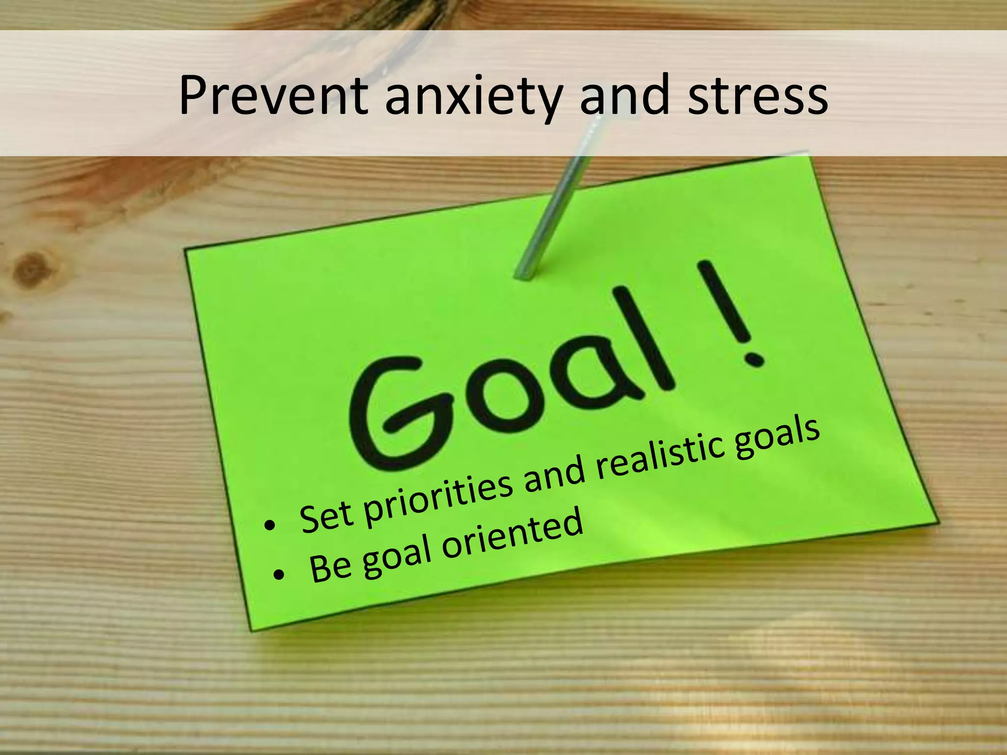 Prevent anxiety and stress
 