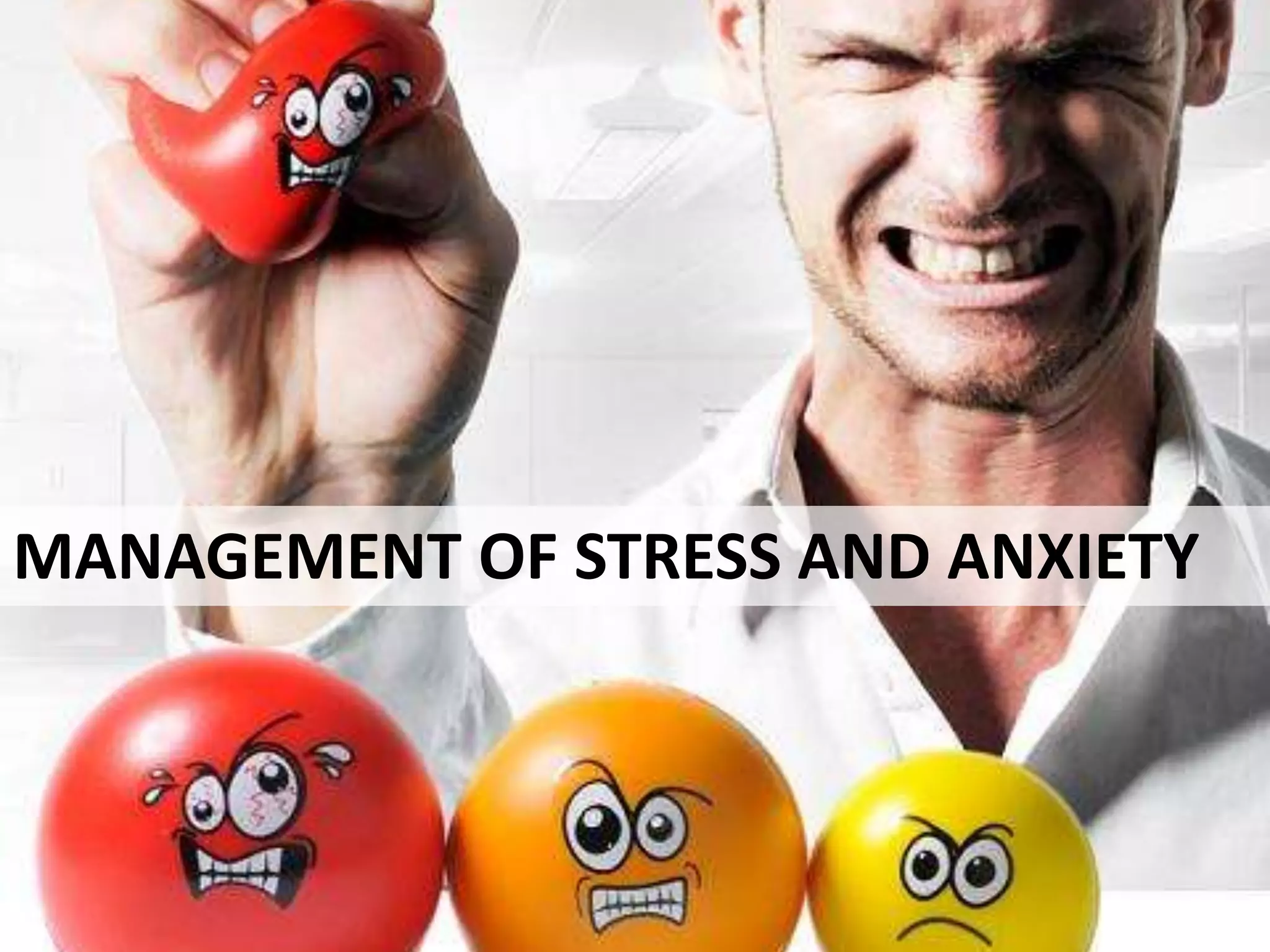 MANAGEMENT OF STRESS AND ANXIETY
 