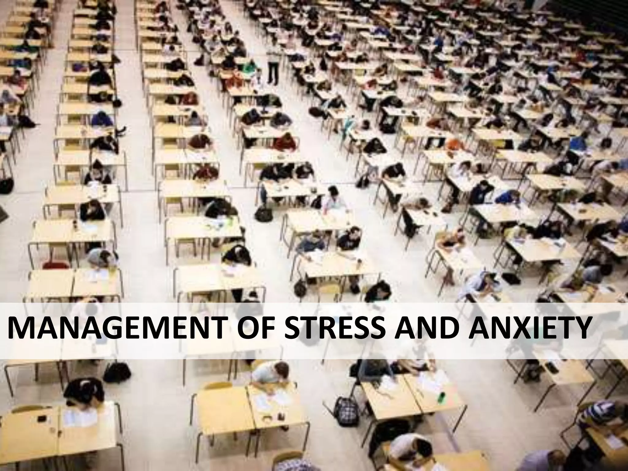 MANAGEMENT OF STRESS AND ANXIETY
 