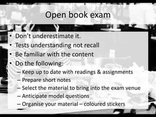 Open book exam
• Don’t underestimate it.
• Tests understanding not recall
• Be familiar with the content
• Do the following:
– Keep up to date with readings & assignments
– Prepare short notes
– Select the material to bring into the exam venue
– Anticipate model questions
– Organise your material – coloured stickers
 