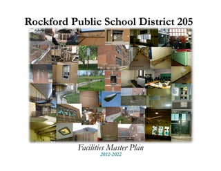 Rockford Public School District 205




           Facilities Master Plan
                  2012-2022
 