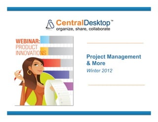 Project Management
& More
Winter 2012
 