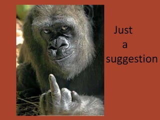 Just
    a
suggestion
 