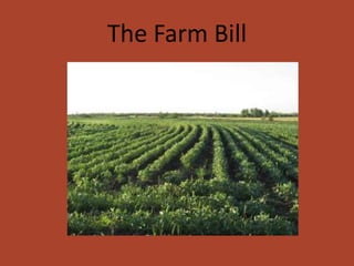The Farm Bill
 