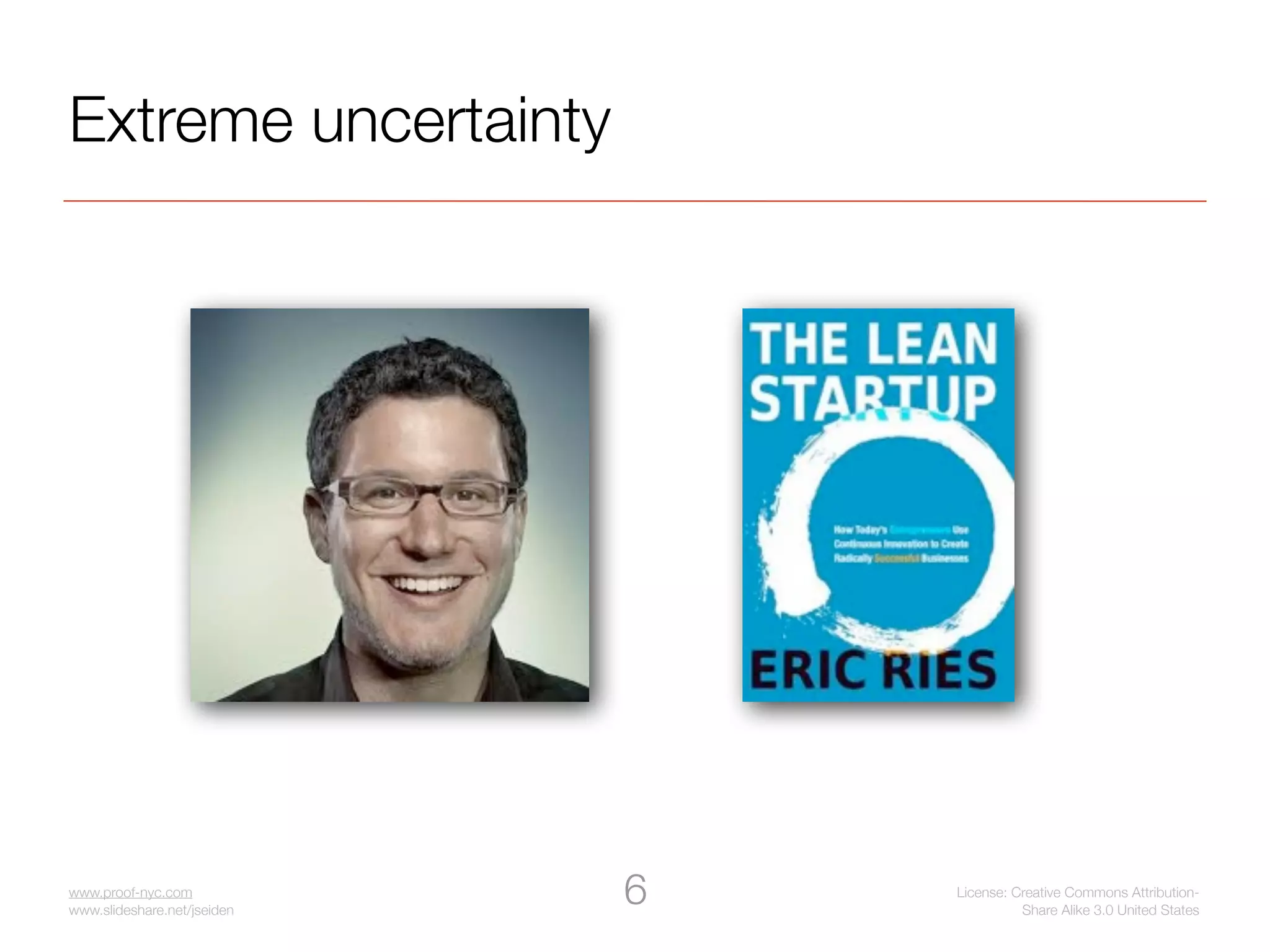 Extreme uncertainty




www.proof-nyc.com
www.slideshare.net/jseiden
                             6   License: Creative Commons Attribution-
                                           Share Alike 3.0 United States
 