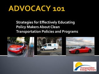 Strategies for Effectively Educating
Policy Makers About Clean
Transportation Policies and Programs

 