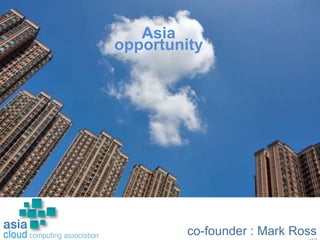 1
Asia
opportunity
co-founder : Mark Ross
 