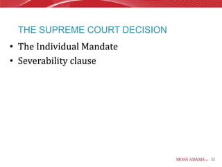 THE SUPREME COURT DECISION
• The Individual Mandate
• Severability clause




                              32
 