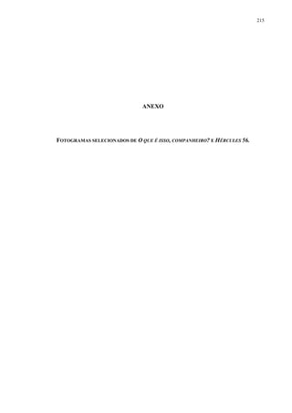 215

ANEXO

FOTOGRAMAS SELECIONADOS DE O QUE É ISSO, COMPANHEIRO? E HÉRCULES 56.

 