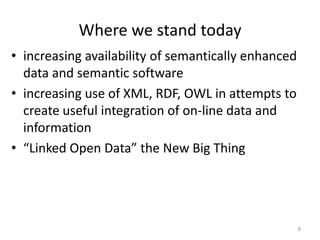 Where we stand today
• increasing availability of semantically enhanced
  data and semantic software
• increasing use of X...