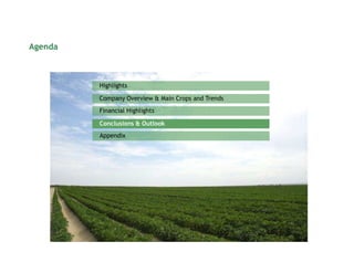 Agenda



         Highlights

         Company Overview & Main Crops and Trends
         Financial Highlights

         Conclusions & Outlook
         Appendix
 