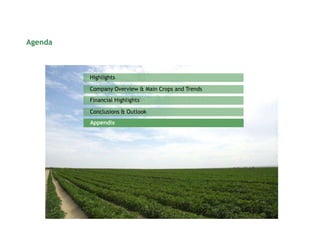 Agenda



         Highlights

         Company Overview & Main Crops and Trends
         Financial Highlights

         Conclusions & Outlook
         Appendix
 