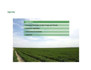 Agenda



         Highlights

         Company Overview & Main Crops and Trends
         Financial Highlights

         Conclusions & Outlook
         Appendix
 