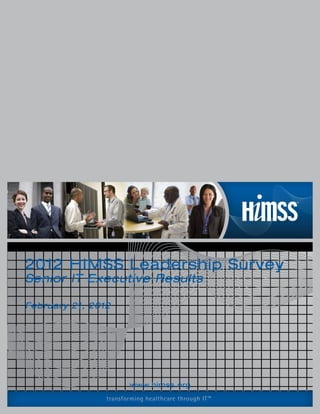 2012 HIMSS Leadership Survey
Senior IT Executive Results

February 21, 2012




                       www.himss.org
                transforming healthcare through IT™
 