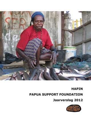 HAPIN
PAPUA SUPPORT FOUNDATION
Jaarverslag 2012
 