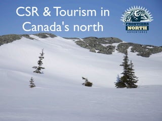 CSR & Tourism in
 Canada's north
 