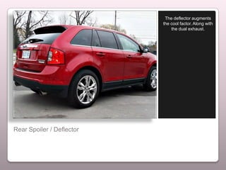 The deflector augments
                           the cool factor. Along with
                               the dual exhaust.




Rear Spoiler / Deflector
 