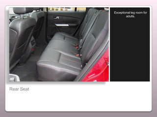 Exceptional leg room for
                    adults.




Rear Seat
 