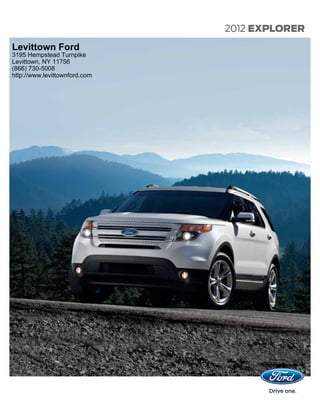2012 EXPLORER
Levittown Ford
3195 Hempstead Turnpike
Levittown, NY 11756
(866) 730-5008
http://www.levittownford.com
 