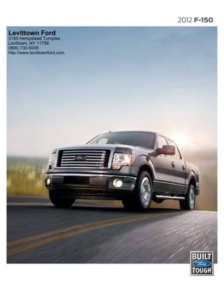 2012 F-150
Levittown Ford
3195 Hempstead Turnpike
Levittown, NY 11756
(866) 730-5008
http://www.levittownford.com
 