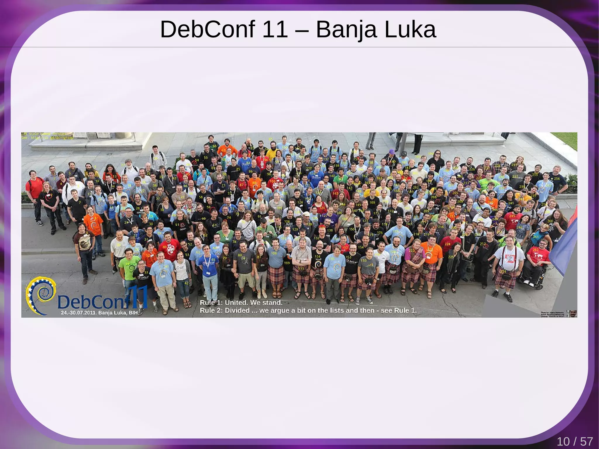 DebConf 11 – Banja Luka




                          10 / 57
 