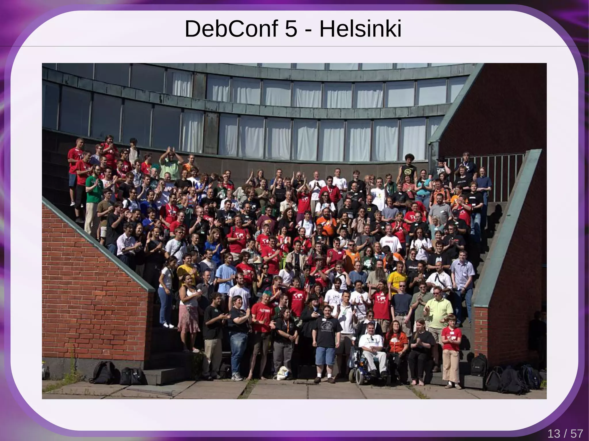 DebConf 5 - Helsinki




                       13 / 57
 