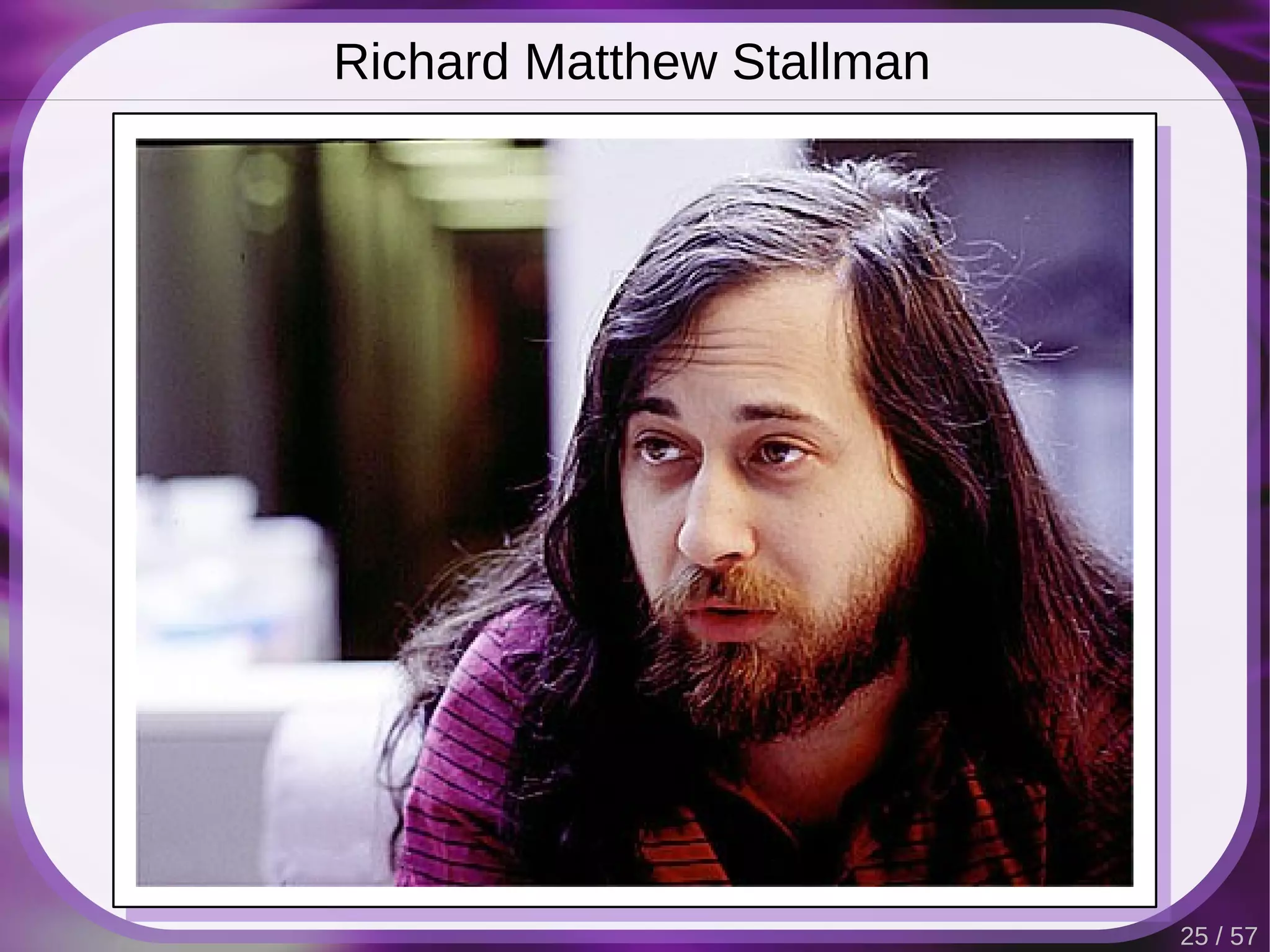 Richard Matthew Stallman




                           25 / 57
 