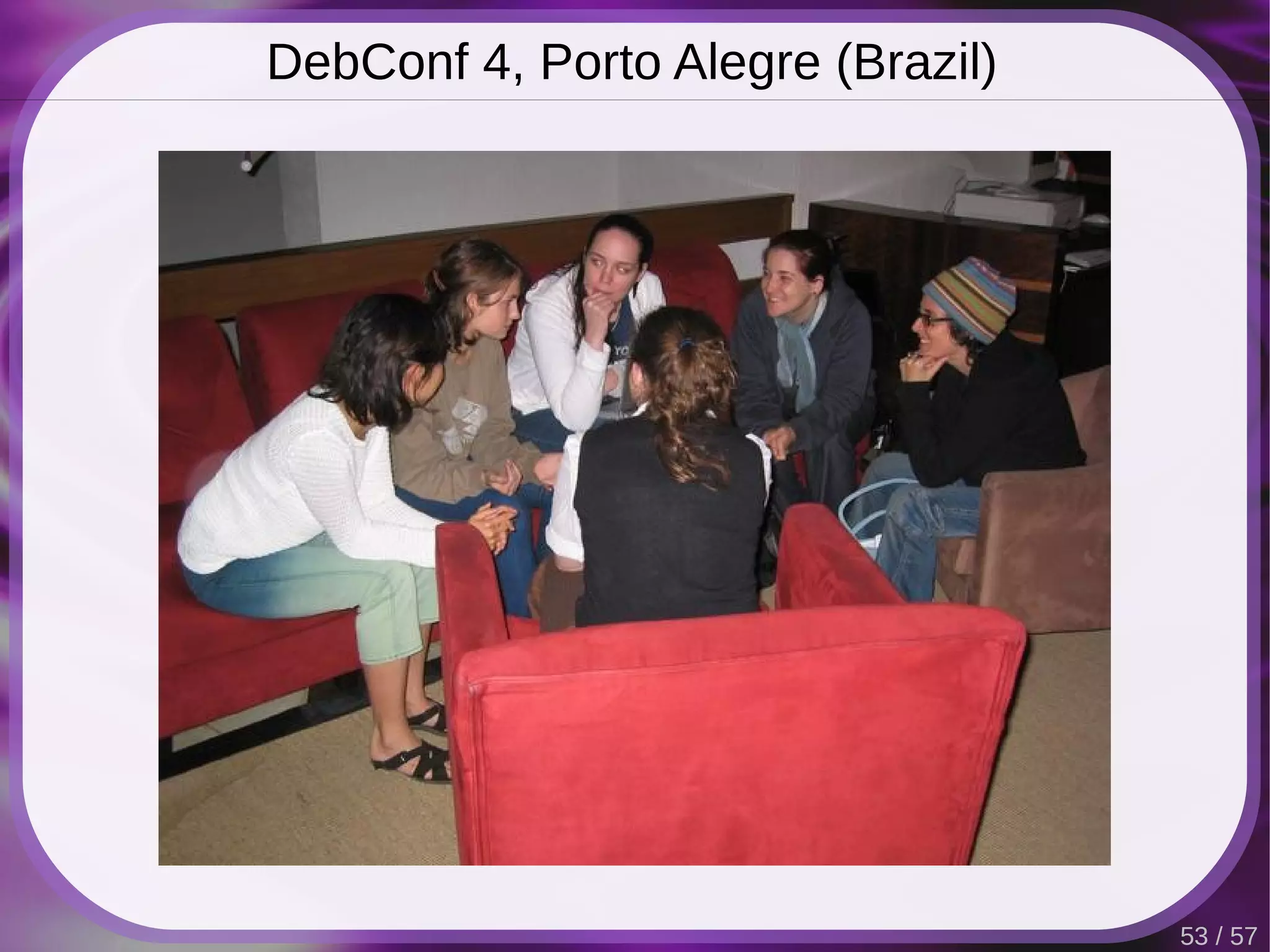 DebConf 4, Porto Alegre (Brazil)




                                   53 / 57
 